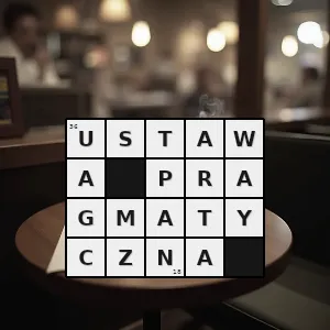 Hasło krzyżówkowe ustawa która reguluje najważniejsze sprawy państwowe - ustawa pragmatyczna – rozwiązanie, synonimy, podpowiedzi i definicje krzyżówkowe